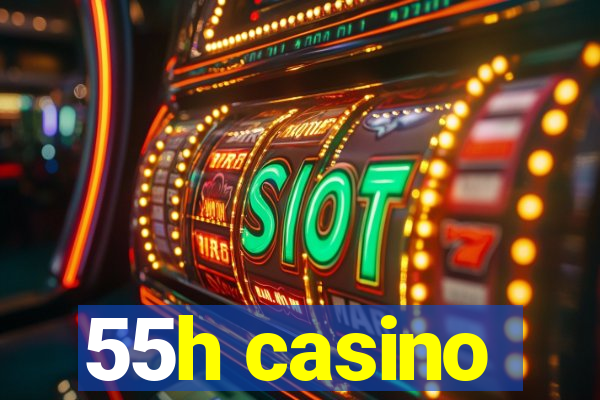 55h casino